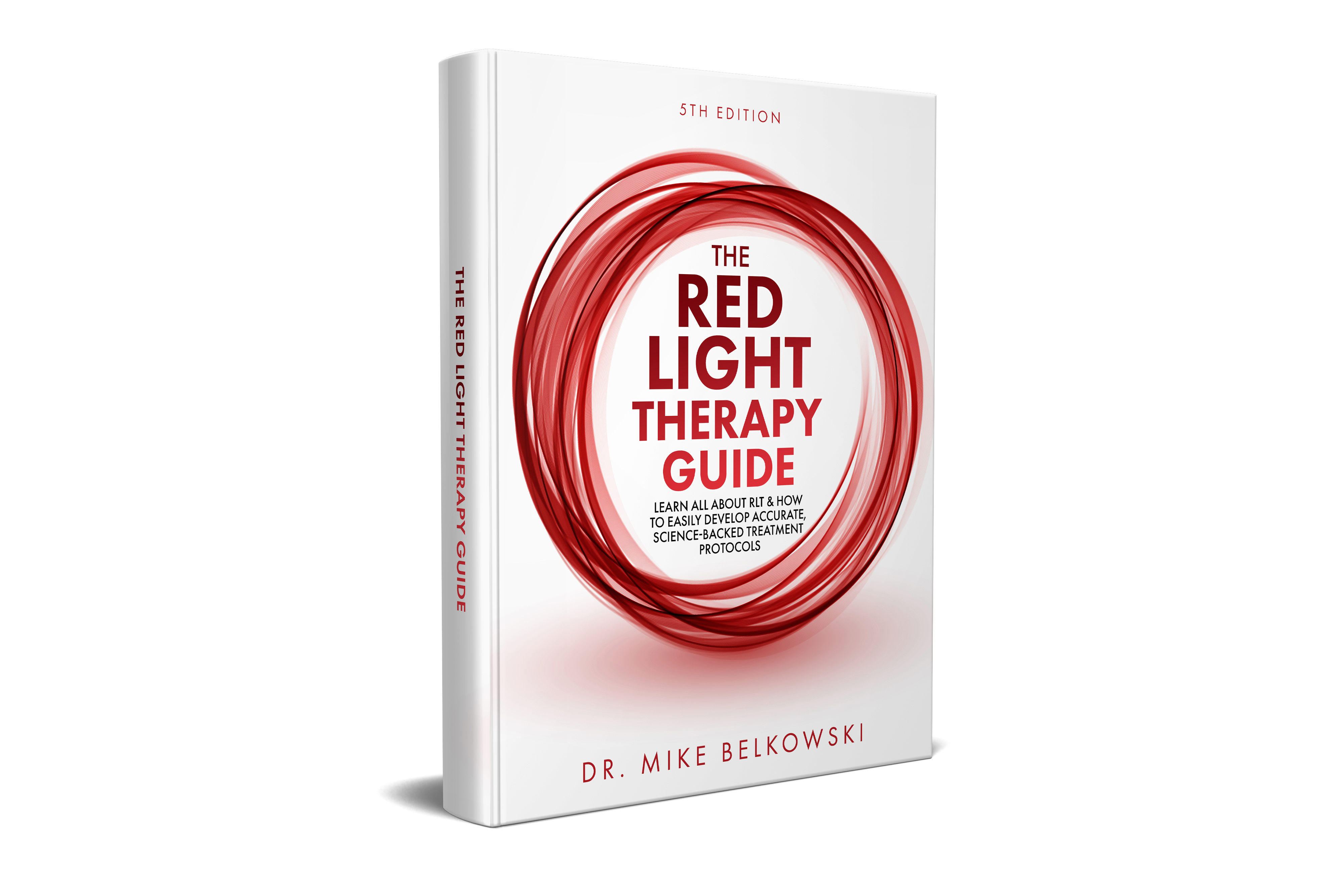The Red Light Therapy Guide: Learn All About RLT & How to Easily Develop Accurate, Science-Backed Treatment Protocols eBook